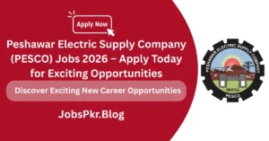 Peshawar Electric Supply Company (PESCO) Jobs 2026 – Apply Today for Exciting Opportunities