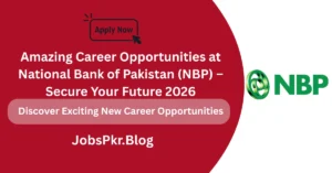 Amazing Career Opportunities at National Bank of Pakistan (NBP) – Secure Your Future 2026